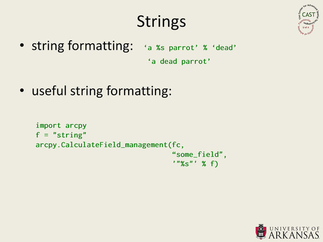 Strings
• string formatting:
• useful string formatting:
