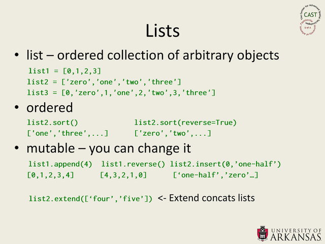 Lists
• list – ordered collection of arbitrary objects
• ordered
• mutable – you can change it
<- Extend concats lists
