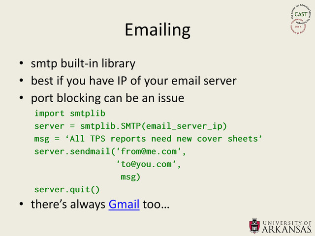 Emailing
• smtp built-in library
• best if you have IP of your email server
• port blocking can be an issue
• there’s always Gmail too…
