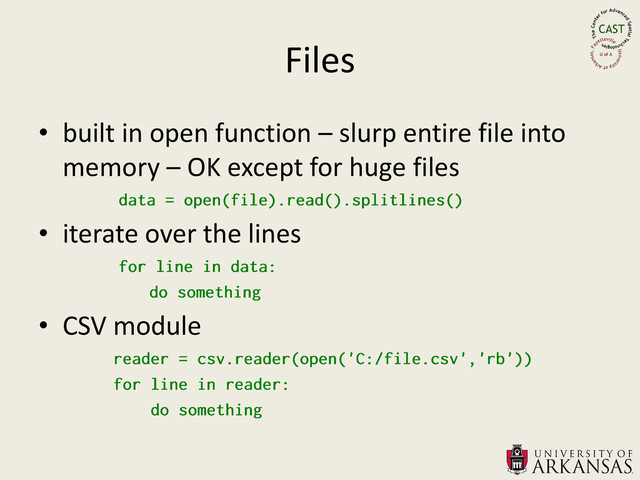 Files
• built in open function – slurp entire file into
memory – OK except for huge files
• iterate over the lines
• CSV module
