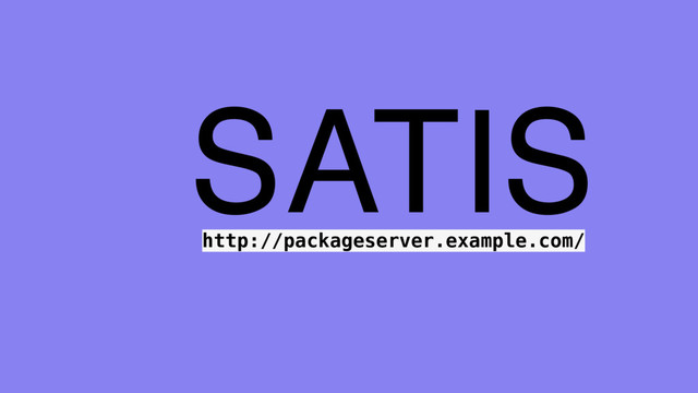 SATIS
http://packageserver.example.com/
