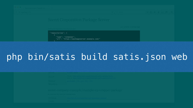 "repositories": [ 
{ 
"type": "composer", 
"url": "https://packageserver.example.com/" 
} 
] 
php bin/satis build satis.json web
