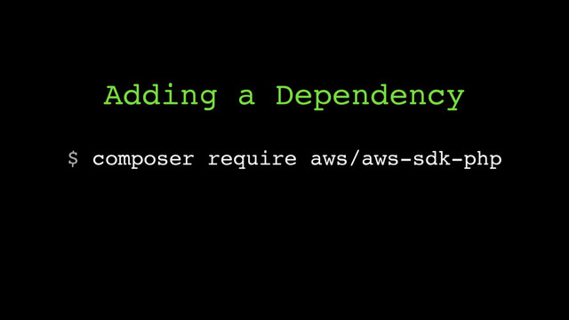 $ composer require aws/aws-sdk-php
Adding a Dependency
