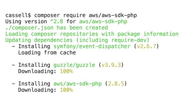 cassell$ composer require aws/aws-sdk-php
Using version ^2.8 for aws/aws-sdk-php
./composer.json has been created
Loading composer repositories with package information
Updating dependencies (including require-dev)
- Installing symfony/event-dispatcher (v2.6.7)
Loading from cache
- Installing guzzle/guzzle (v3.9.3)
Downloading: 100%
- Installing aws/aws-sdk-php (2.8.5)
Downloading: 100%
