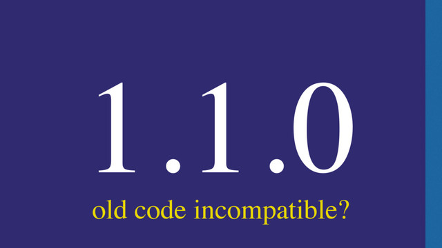 1.1.0
old code incompatible?
