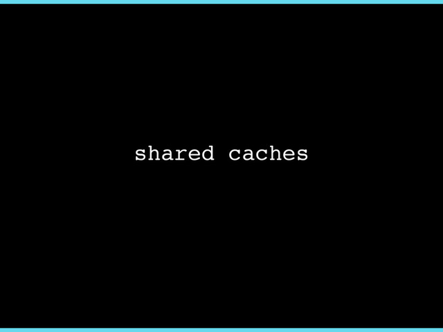 shared caches
