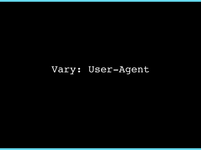 Vary: User-Agent
