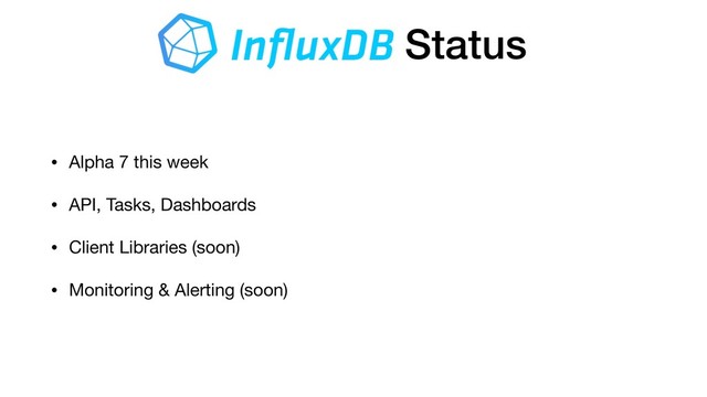 Status
• Alpha 7 this week

• API, Tasks, Dashboards

• Client Libraries (soon)

• Monitoring & Alerting (soon)
