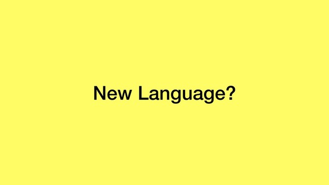 New Language?
