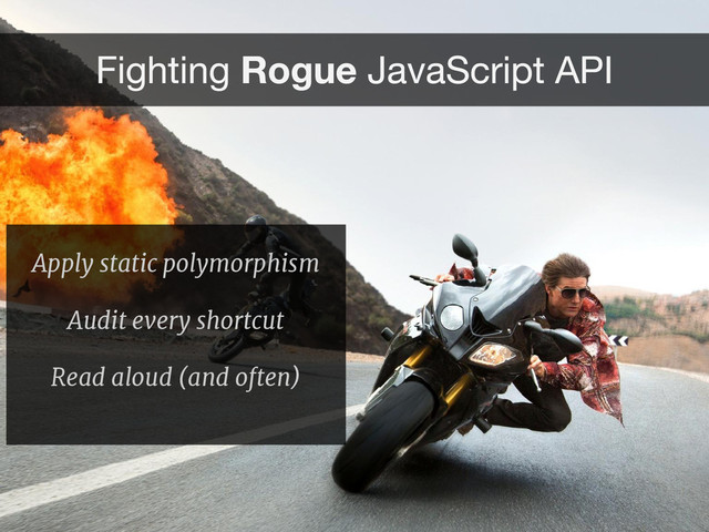 Apply static polymorphism
Audit every shortcut
Read aloud (and often)
