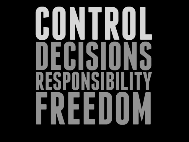 CONTROL
DECISIONS
RESPONSIBILITY
FREEDOM

