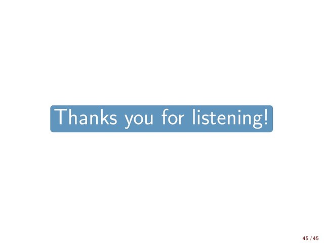 Thanks you for listening!
45 / 45
