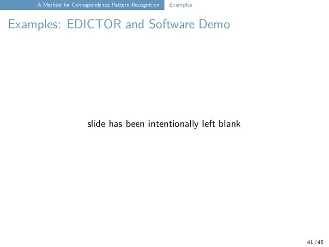 A Method for Correspondence Pattern Recognition Examples
Examples: EDICTOR and Software Demo
slide has been intentionally left blank
41 / 45
