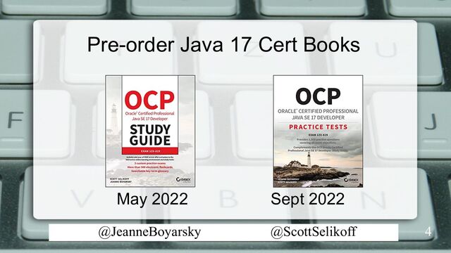 @JeanneBoyarsky @ScottSelikoff
Pre-order Java 17 Cert Books
4
May 2022 Sept 2022
