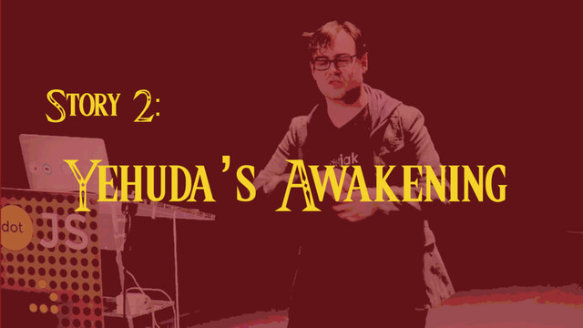 Story 2:
Yehuda’s A
wakening

