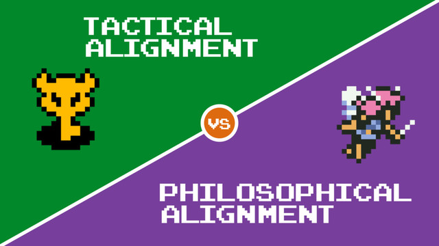 Tactical
Alignment
Philosophical
alignment
vs
