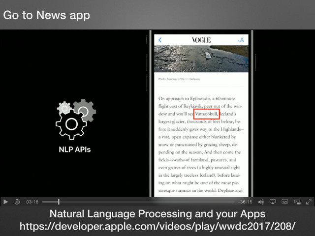 Natural Language Processing and your Apps
https://developer.apple.com/videos/play/wwdc2017/208/
Go to News app
