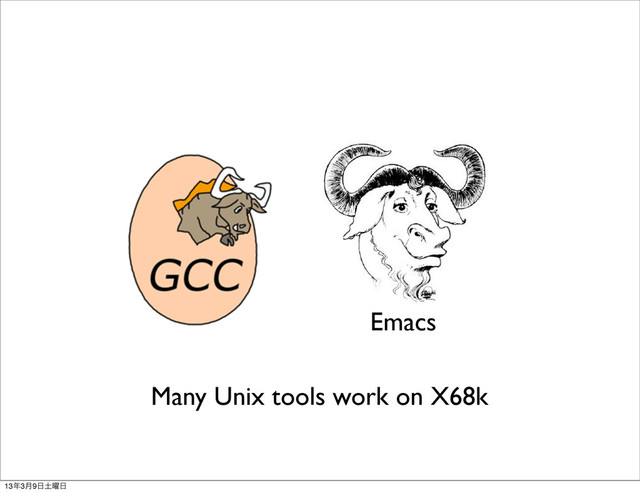 Emacs
Many Unix tools work on X68k
13೥3݄9೔౔༵೔
