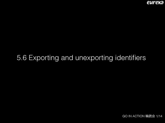 GO IN ACTION ྠಡձ 1/14
5.6 Exporting and unexporting identiﬁers
