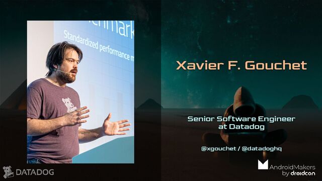 Xavier F. Gouchet
Senior Software Engineer
at Datadog
@xgouchet / @datadoghq
