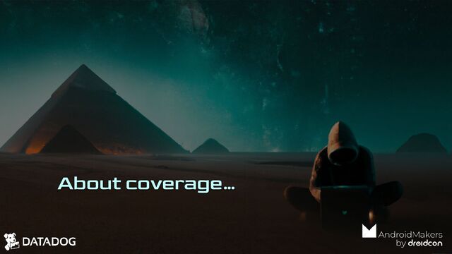 About coverage…
