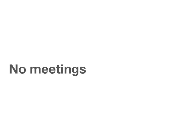 No meetings
