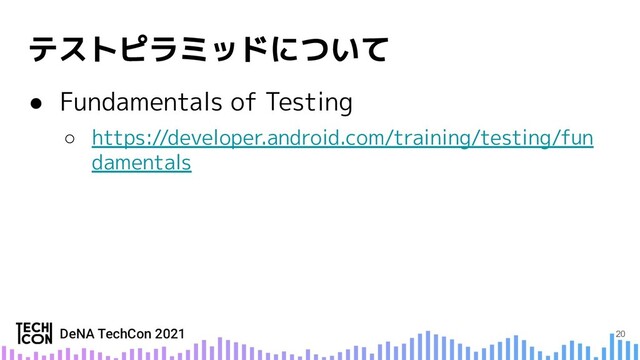 ● Fundamentals of Testing
○ https://developer.android.com/training/testing/fun
damentals
20
