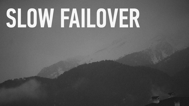 SLOW FAILOVER
