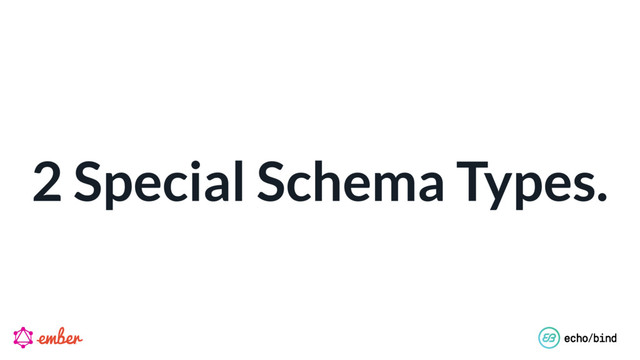 2 Special Schema Types.
