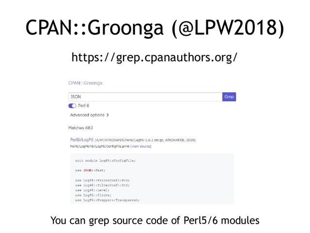 CPAN::Groonga (@LPW2018)
https://grep.cpanauthors.org/
You can grep source code of Perl5/6 modules
