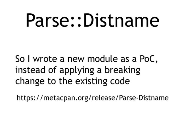 Parse::Distname
https://metacpan.org/release/Parse-Distname
So I wrote a new module as a PoC,
instead of applying a breaking
change to the existing code
