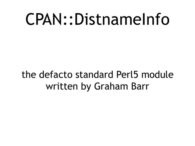 CPAN::DistnameInfo
the defacto standard Perl5 module
written by Graham Barr
