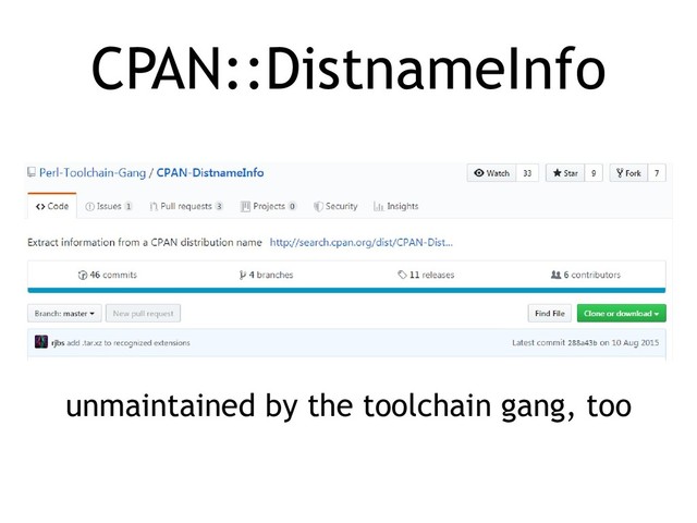 CPAN::DistnameInfo
unmaintained by the toolchain gang, too
