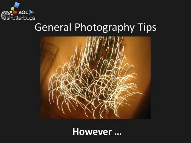 General Photography Tips
However …

