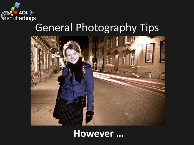 General Photography Tips
However …
