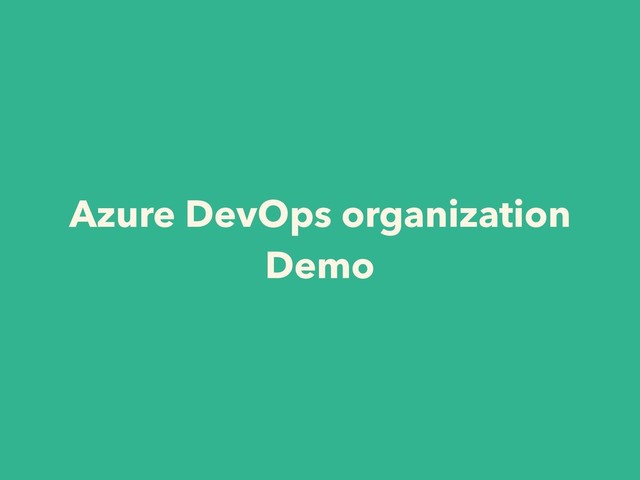 Azure DevOps organization
Demo
