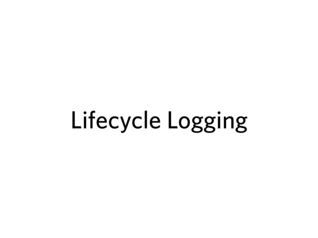 Lifecycle Logging
