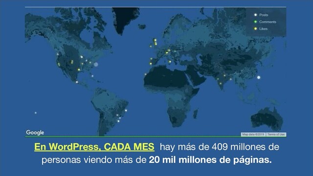 En WordPress, CADA MES hay más de 409 millones de
personas viendo más de 20 mil millones de páginas.
