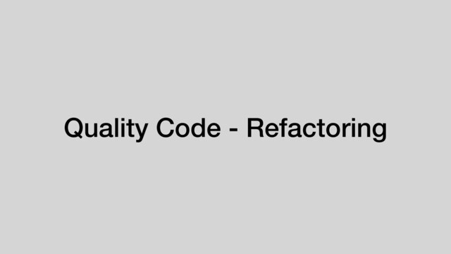 Quality Code - Refactoring
