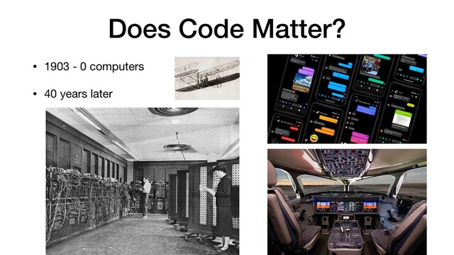 Does Code Matter?
• 1903 - 0 computers

• 40 years later

