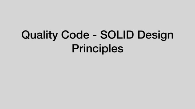 Quality Code - SOLID Design
Principles
