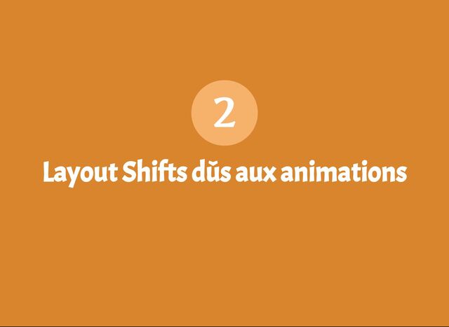 Layout Shifts dûs aux animations
2
