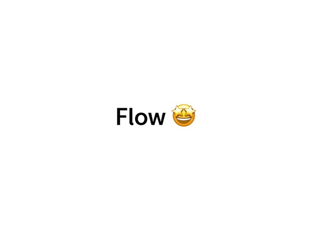 Flow 🤩
