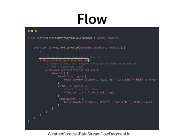 Flow
WeatherForecastDataStreamFlowFragment.kt
