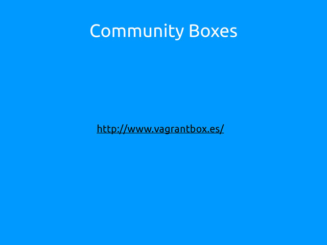 Community Boxes
http://www.vagrantbox.es/
