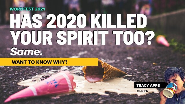 Same.
HAS 2020 KILLED
YOUR SPIRIT TOO?
WORDFEST 2021
WANT TO KNOW WHY?
TRACY APPS
@TAPPS
