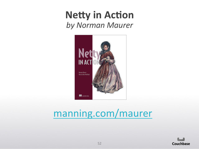 52	  
Ne6y	  in	  AcAon	  
by	  Norman	  Maurer	  
manning.com/maurer	  
	  
