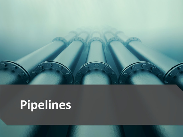9	  
Pipelines	  
