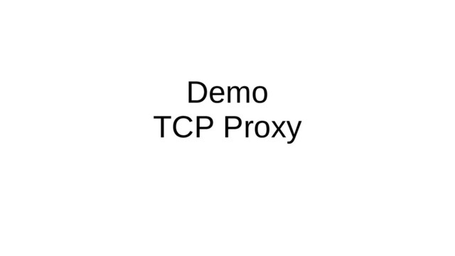 Demo
TCP Proxy
