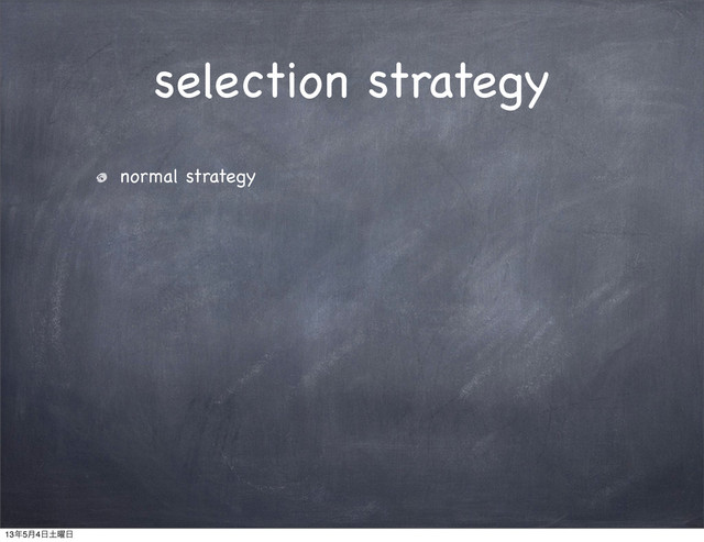 selection strategy
normal strategy
13೥5݄4೔౔༵೔
